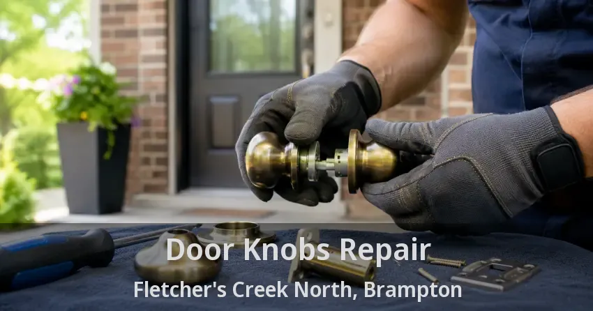 Door Knobs Repair Fletcher's Creek North, Brampton - ON