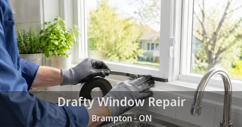 Drafty Window Repair Brampton - ON