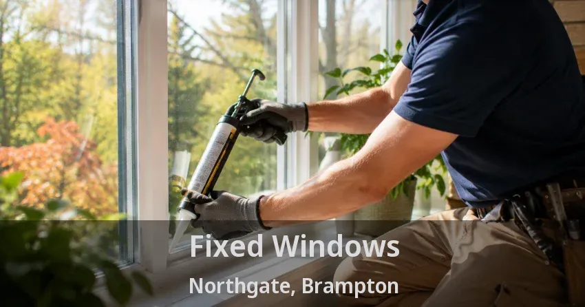 Fixed Windows Northgate, Brampton - ON