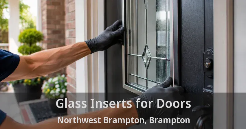 Glass Inserts for Doors Northwest Brampton, Brampton - ON