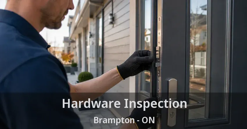 Hardware Inspection Brampton - ON
