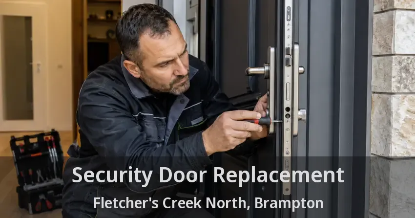 Security Door Replacement Fletcher's Creek North, Brampton - ON