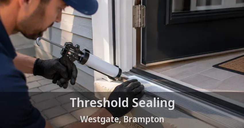 Threshold Sealing Westgate, Brampton - ON